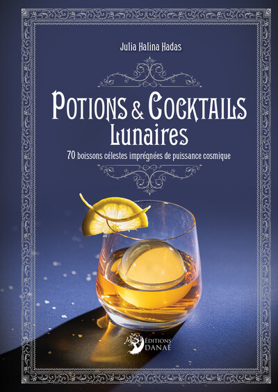 Potions et cocktails lunaires - 70 boissons célestes imprégnées de puissance cosmique