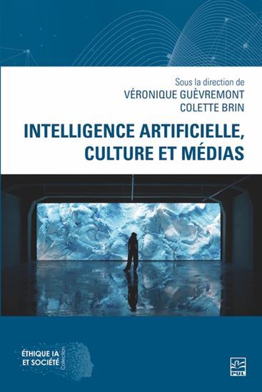 Intelligence Artificielle, Culture Et Medias - Guevremont Veronique