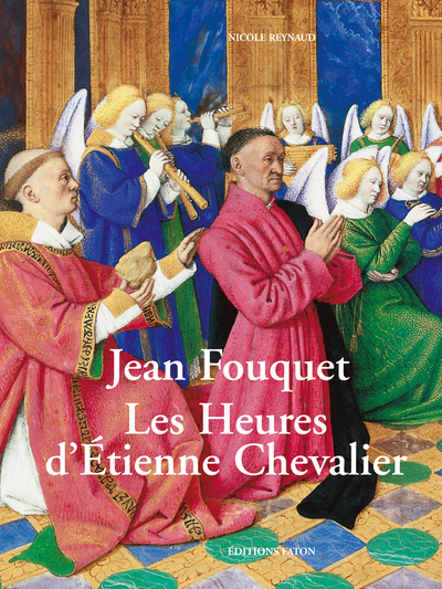 Jean Fouquet. Les heures d'Étienne Chevalier - Nicole Reynaud