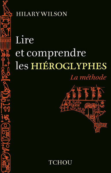 Lire et comprendre les Hieroglyphes -La méthode- - Hilary Wilson