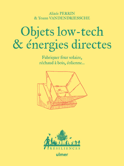 Objets low tech & énergies directes - Fabriquer four solaire, réchaud à bois, éolienne... - Yoann Vanderdriessche