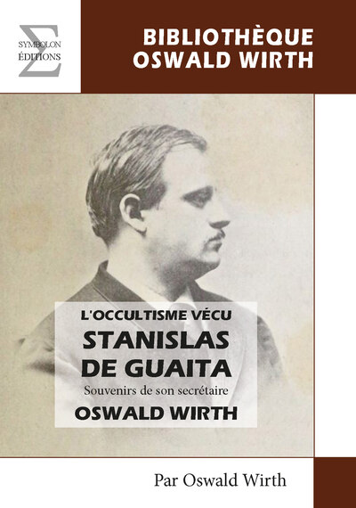 Stanislas De Guaita - L'Occultisme Vécu - Oswald Wirth