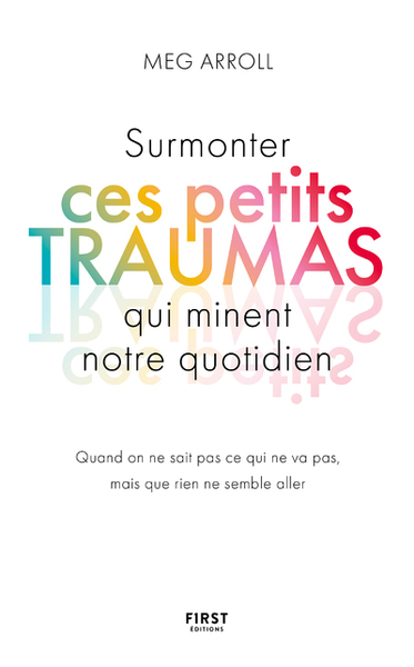 Surmonter Ces Petits Traumas Qui Minent Notre Quotidien