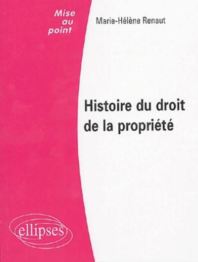 Histoire Du Droit De La Propriete - Marie-Hélène Renaut