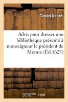 Advis pour dresser une bibliothèque présenté à monseigneur le président de Mesme - Gabriel Naudé