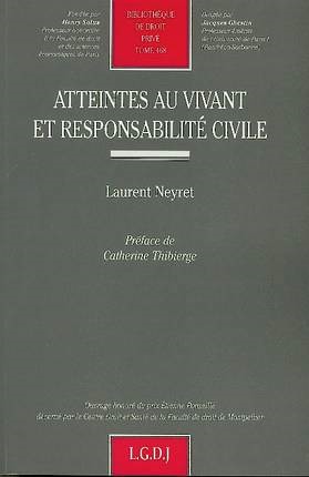 Atteintes Au Vivant Et Responsabilité Civile - Laurent Neyret