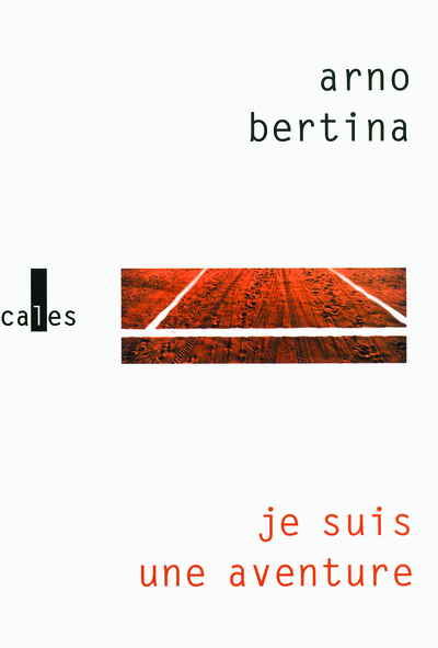 Je suis une aventure - Arno Bertina