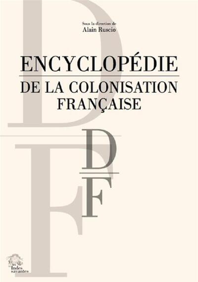 Encyclopédie de la colonisation française Volume 3 - Alain Ruscio