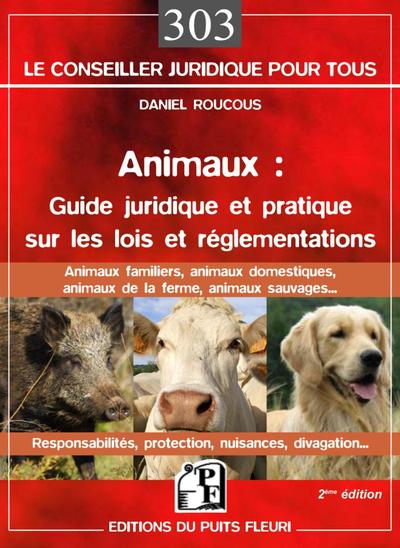 Animaux : guide juridique et pratique  sur les lois et réglementations