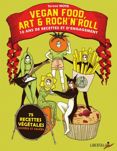 Vegan food, art & rock’n’roll - 10 ans de recettes et d’enga - Teresa MOYA