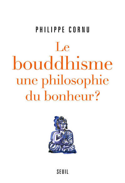 Le Bouddhisme Une Philosophie Du Bonheur ?, Douze Questions Sur La Voie Du Bouddha