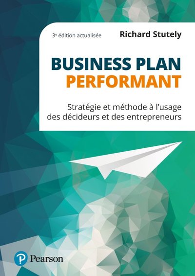 Business Plan Performant, Stratégie Et Méthode À L'Usage Des Dirigeants Et Des Entrepreneurs - Richard Stutely