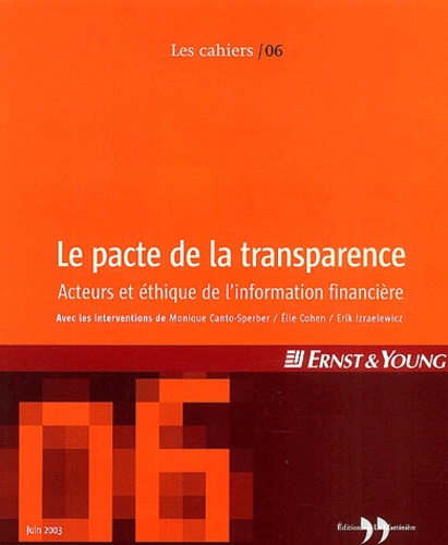 Les Cahiers Ernst & Young N° 6, Juin 2003 Le pacte de la transparence. Acteurs et éthique de l'information financière