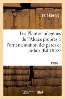 Les Plantes indigènes de l'Alsace propres à l'ornementation des parcs et jardins. Partie 1