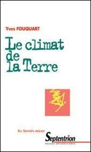 Le climat de la Terre. Fonctionnement de la machine climatique, influence humaine et évolution probable