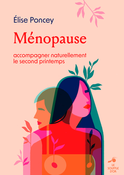 Ménopause : accompagner naturellement le second printemps - Élise Poncey