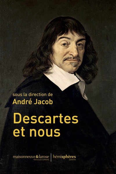 Descartes Et Nous, Actes Du Colloque[, Centre Culturel Communal Descartes, 23 Avril 2016]