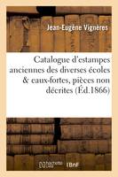 Catalogue d'estampes anciennes des diverses écoles & eaux-fortes, pièces non décrites,