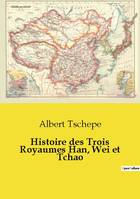 Histoire des Trois Royaumes Han, Wei et Tchao