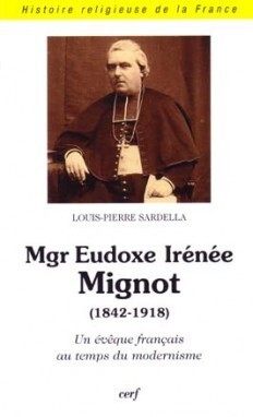 Mgr Eudoxe Irénée Mignot (1842-1918) Un Évêque Français Au Temps Du Modernisme, Un Évêque Français Au Temps Du Modernisme