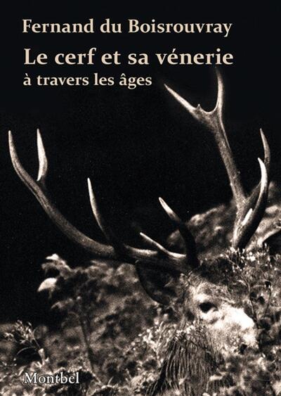 Le cerf et sa vénerie à travers les âges - Fernand Du Boisrouvray