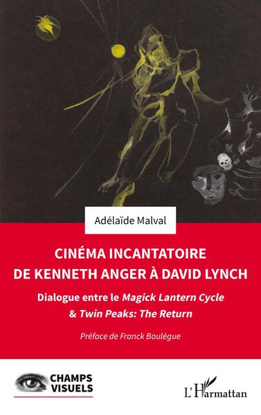 Cinéma Incantatoire De Kenneth Anger À David Lynch, Dialogue Entre Le Magick Lantern Cycle & Twin Peaks : The Return