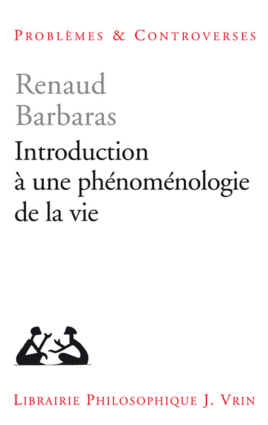 Introduction A Une Phenomenologie De La Vie - Renaud Barbaras