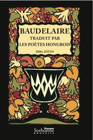 Baudelaire traduit par les poètes hongrois - Ildikó Józan