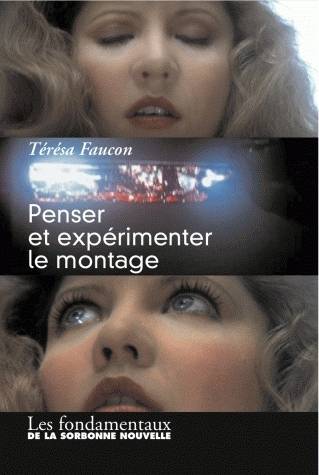 Penser Et Expérimenter Le Montage - Térésa Faucon