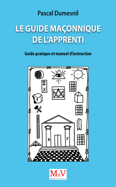 Le Guide maçonnique de l'Apprenti - Pascal Dumesnil