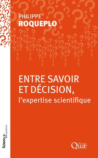 Entre savoir et décision, l'expertise scientifique - Philippe Roqueplo