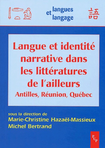 Langue et identité narrative dans les littératures de l'ailleurs - Antilles, Réunion, Québec