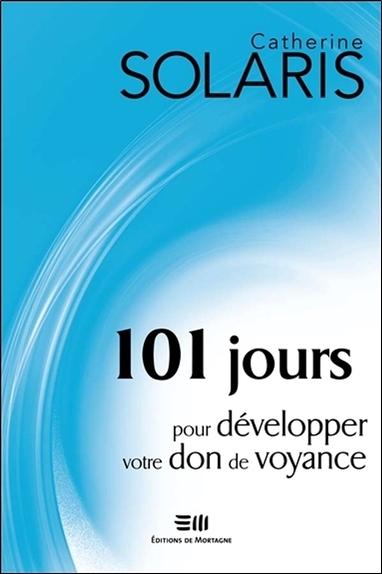 101 jours pour développer votre don de voyance - Catherine Solaris