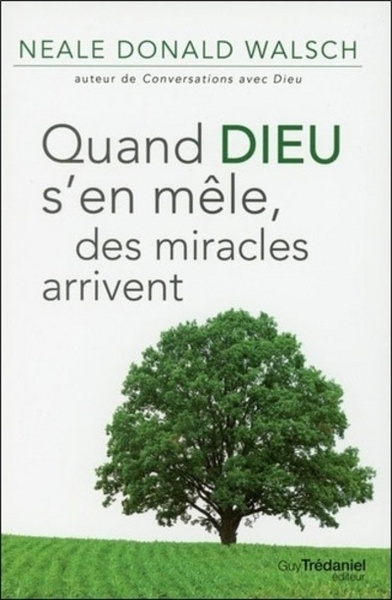 Quand dieu s'en mèle, des miracles arrivent - Neale Donald Walsch