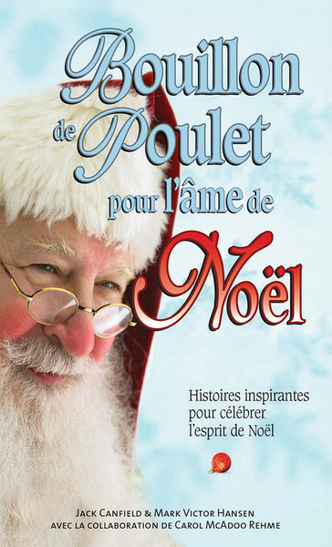 Bouillon de poulet pour l'âme de Noël - Histoires inspirantes pour célébrer l'esprit de Noël - Jack Canfield, Mark Victor Hansen, Carol McAdoo Rehme