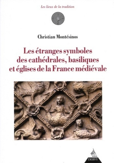 Les Étranges Symboles Des Cathédrales, Basilique S Et Églises De La France Médiévale