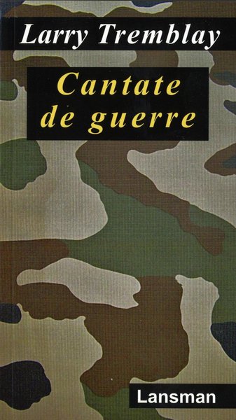 Cantate De Guerre - Larry Tremblay