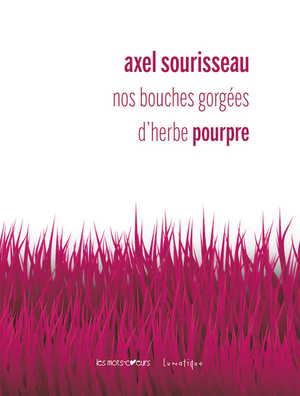 Nos bouches gorgées d’herbe pourpre - Axel Sourisseau