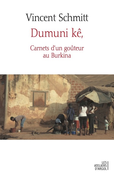 Dumuni kê - Carnets d'un goûteur au Burkina