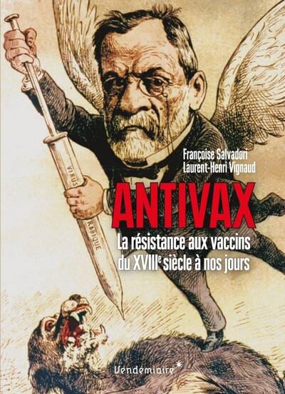 Antivax - Histoire De La Resistance Aux Vaccins Du Xviiie - Françoise Salvadori