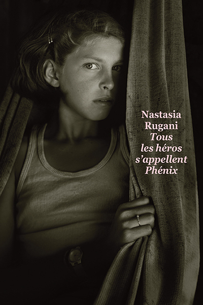 Tous Les Heros S'Appellent Phenix (Gf) - Nastasia Rugani