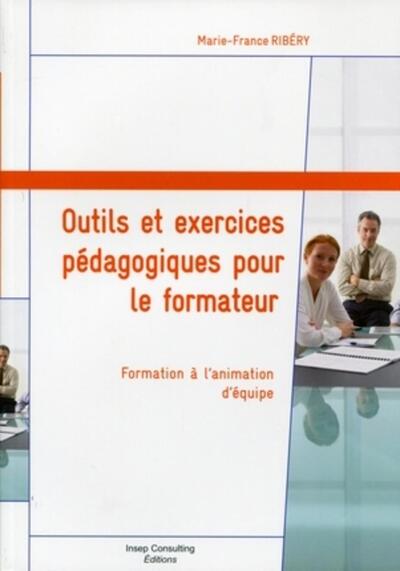 Outils Et Exercices Pédagogiques Pour Le Formateur, Formation À L'Animation D'Équipe.