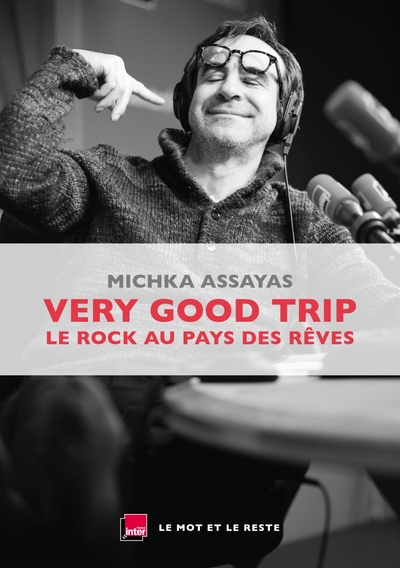 Very good trip : le rock au pays des rêves - Michka Assayas