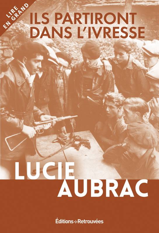 Ils partiront dans l'ivresse - Lucie Aubrac