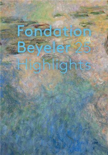 Highlights: 25 Years of Fondation Beyeler /anglais - Xxx