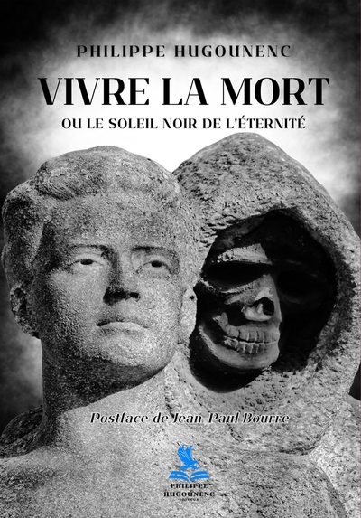 Vivre la Mort ou le Soleil Noir de l'éternité - Philippe Hugounenc