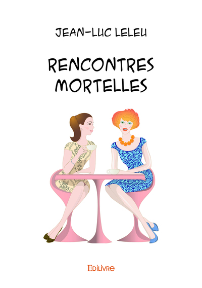 Rencontres mortelles - Jean-Luc Leleu