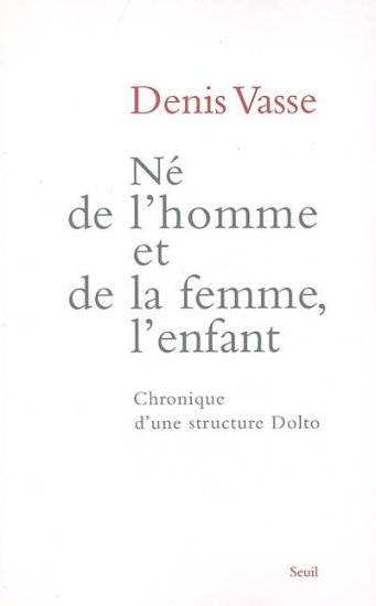 Né de l'homme et de la femme, l'enfant. Chronique d'une structure Dolto