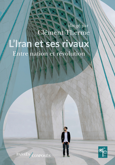 L'Iran et ses rivaux - Clément Therme