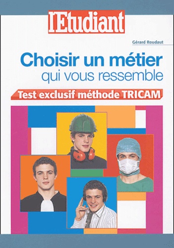 Choisir un métier qui vous ressemble Test exclusif méthode TRICAM - Roudaut Gérard